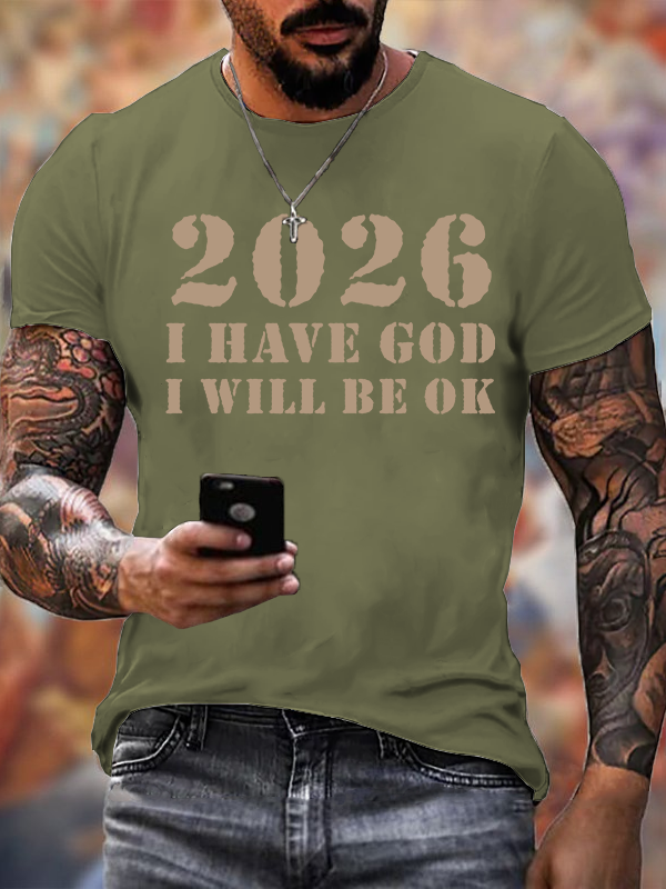 2026 I Have God I Will Be OK Jesus God Christian Cotton T-Shirt