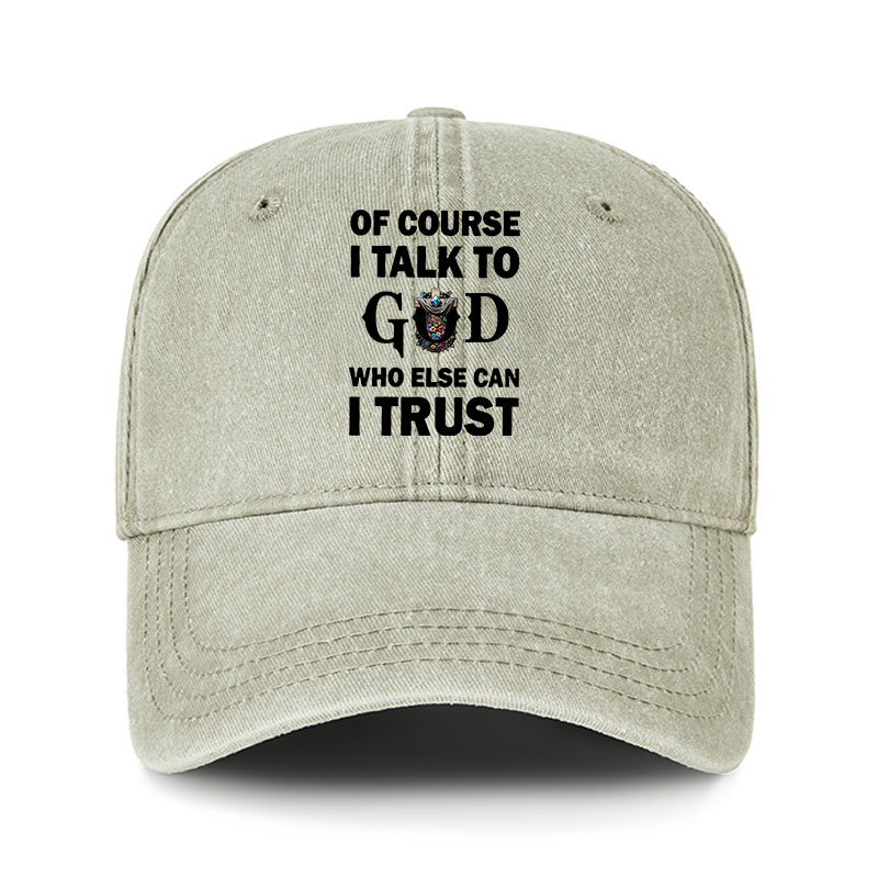Heritage Washed Cap - Of Course I Talk To God Who Else Can I Trust