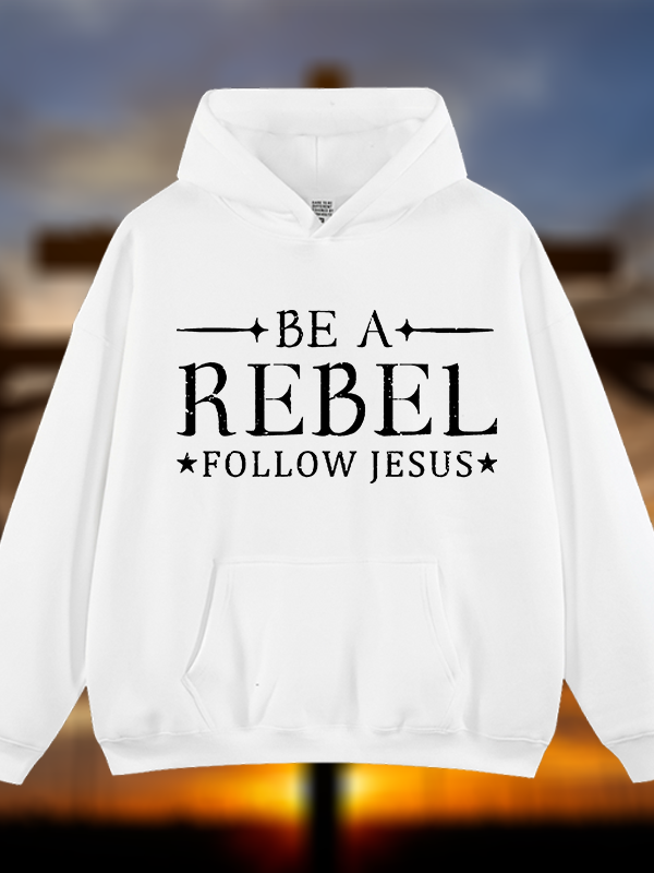 Be A Rebel Follow Jesus Jesus God Christian Plush Fleece-Lined Hoodie