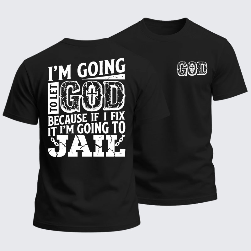 Heavyweight Cotton Tee - I’m Going to Let God Fix It Because if I Fix It I’m Going to Jail