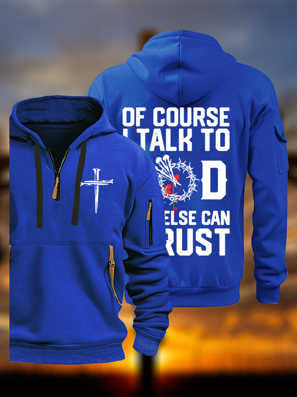 Of Course I Talk To God Who Else Can I Trust Jesus God Christian Zipper Hoodies