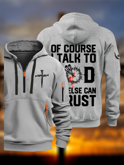 Of Course I Talk To God Who Else Can I Trust Jesus God Christian Zipper Hoodies