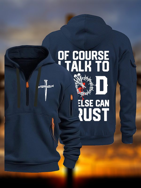 Of Course I Talk To God Who Else Can I Trust Jesus God Christian Zipper Hoodies