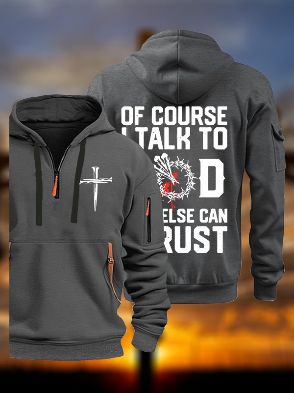 Of Course I Talk To God Who Else Can I Trust Jesus God Christian Zipper Hoodies