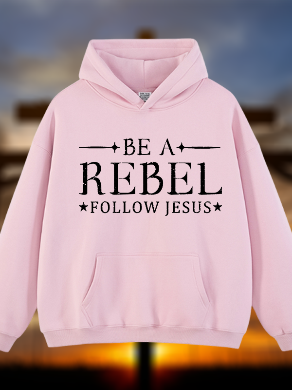 Be A Rebel Follow Jesus Jesus God Christian Plush Fleece-Lined Hoodie