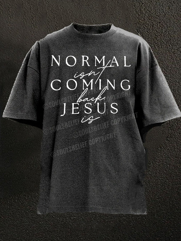  Normal Isn'T Coming Back Jesus Is Christian Washed T-Shirt