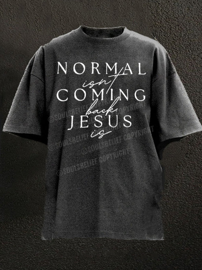  Normal Isn'T Coming Back Jesus Is Christian Washed T-Shirt