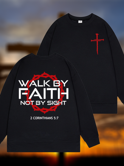 Walk By Faith Not By Sight 2 Corinthians 5:7 Cross Jesus God Christian Sweatshirt