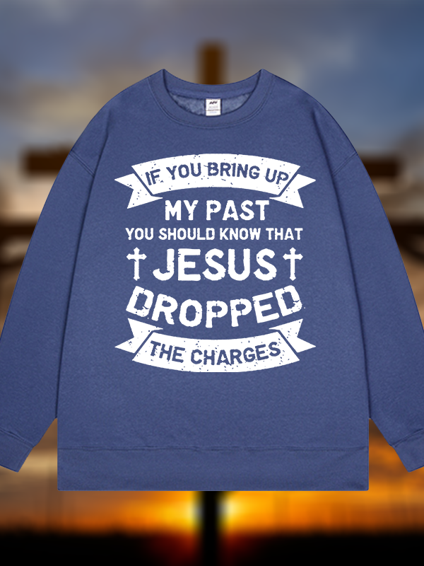 Jesus Dropped The Charges Jesus God Christian Sweatshirt