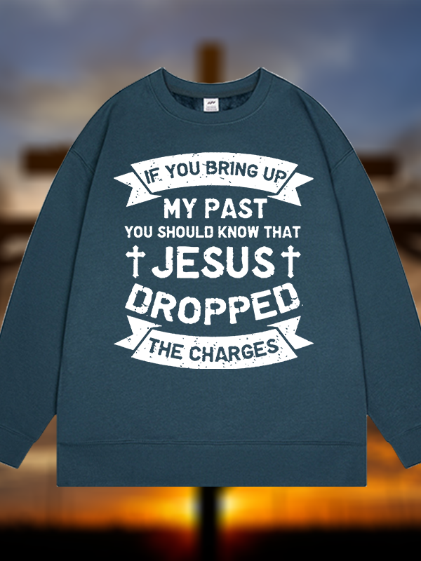 Jesus Dropped The Charges Jesus God Christian Sweatshirt