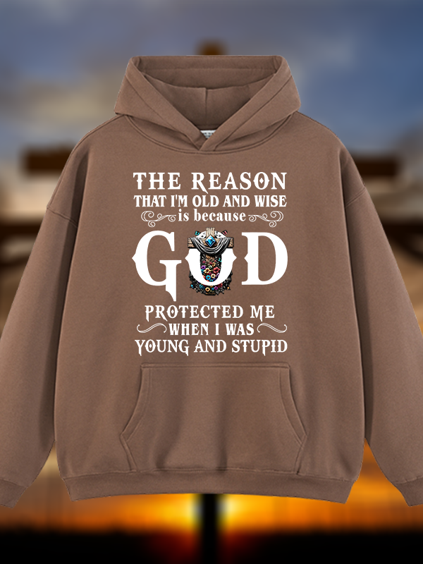 The Reason That I'm Old And Wise Is Because God Protected Me When I Was Young And Stupid Jesus God Christian Plush Fleece-Lined Hoodie