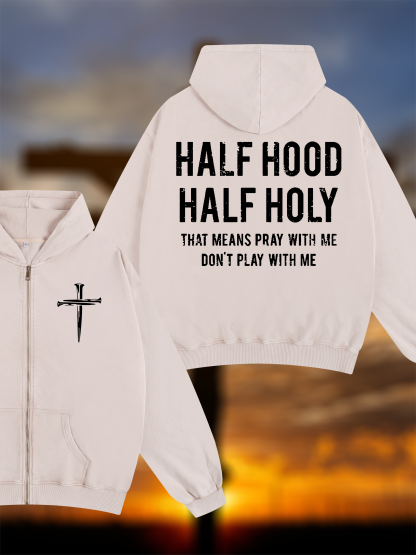 Half Hood Half Holy That Means Pray With Me Don't Play With Me Jesus God Christian Washed Zip-Up Hoodie