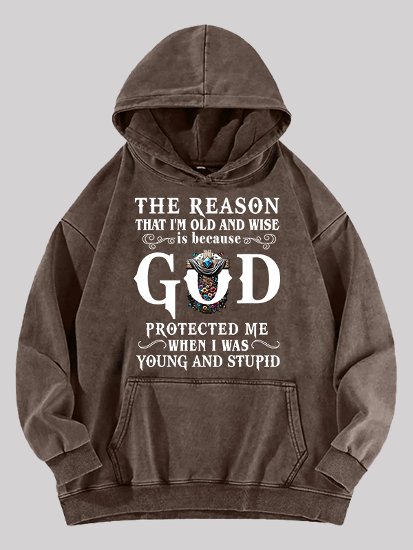 The Reason That I'm Old And Wise Is Because God Protected Me When I Was Young And Stupid Washed Hoodie