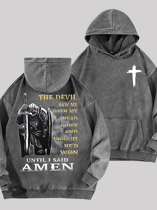 The Devil Saw Me with My Head Down and Thought He'd Won Until I Said Amen Jesus God Christian Washed Hoodie