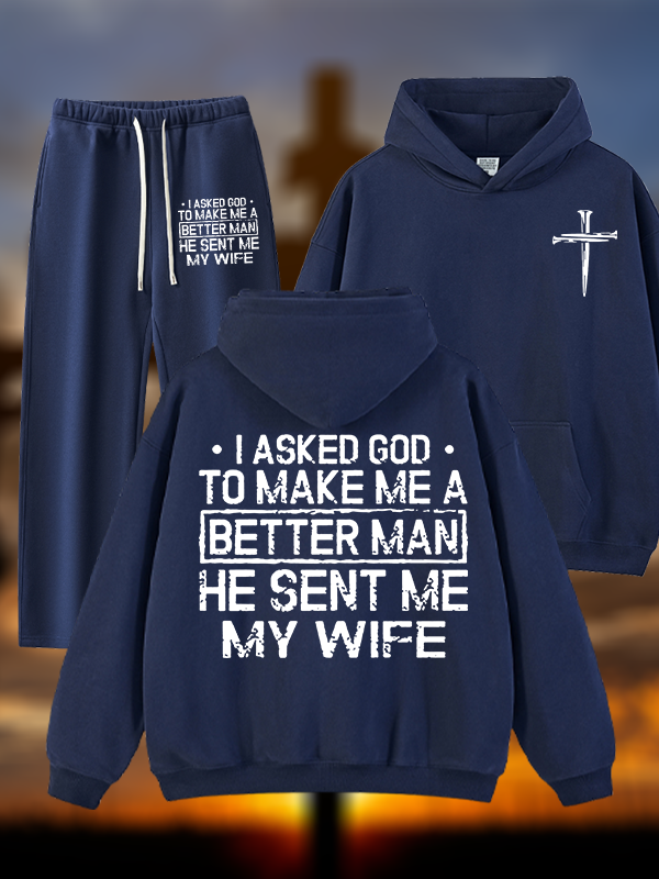 I Asked God To Make Me A Better Man He Sent Me My Wife Jesus God Christian Plush Fleece-Lined Hoodie Set
