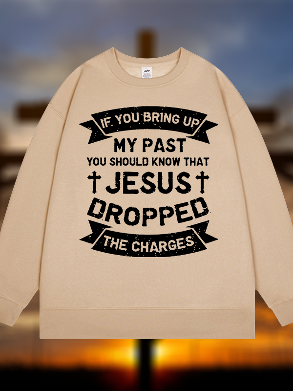 Jesus Dropped The Charges Jesus God Christian Sweatshirt