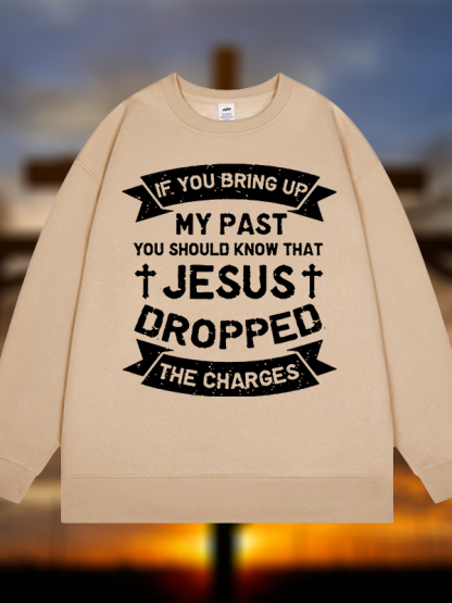 Jesus Dropped The Charges Jesus God Christian Sweatshirt