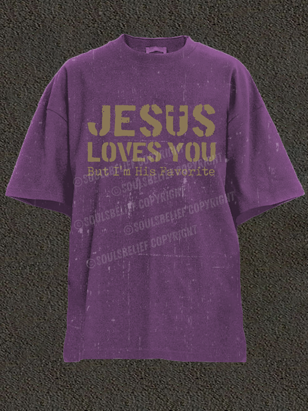 Jesus Loves You, But I'm His Favorite Christian Washed T-Shirt