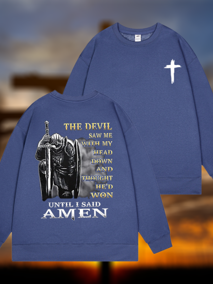 The Devil Saw Me with My Head Down and Thought He'd Won Until I Said Amen Jesus God Christian Sweatshirt