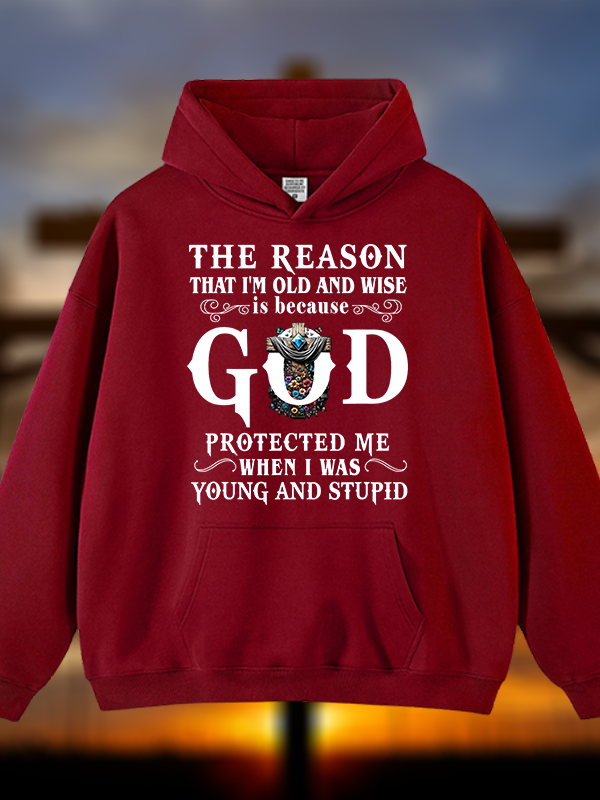 The Reason That I'm Old And Wise Is Because God Protected Me When I Was Young And Stupid Jesus God Christian Plush Fleece-Lined Hoodie
