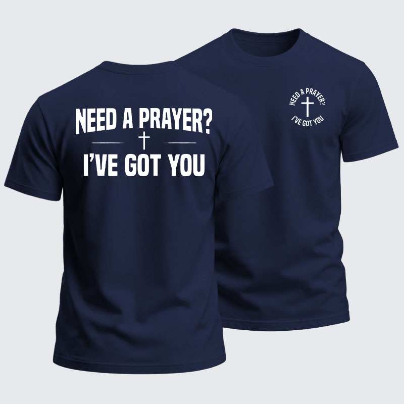 Heavyweight Cotton Tee -Need A Prayer I've Got You