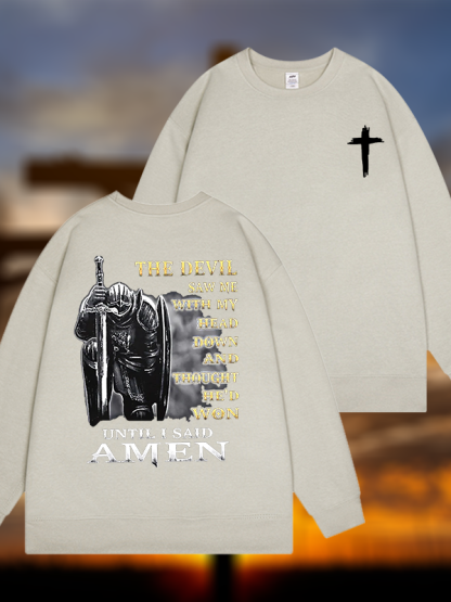 The Devil Saw Me with My Head Down and Thought He'd Won Until I Said Amen Jesus God Christian Sweatshirt