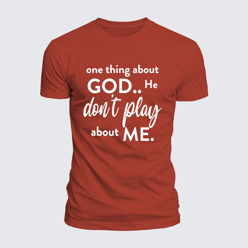 Luxe Mercerized Cotton Tee -  One Thing About God He Don't Play About Me