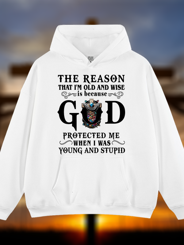 The Reason That I'm Old And Wise Is Because God Protected Me When I Was Young And Stupid Jesus God Christian Plush Fleece-Lined Hoodie