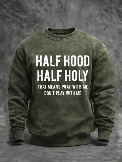 Half Hood Half Holy That Means Pray With Me Don't Play With Me Jesus God Christian Washed Sweatshirt
