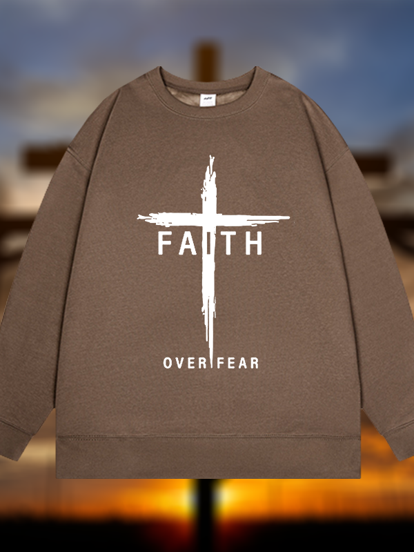 Faith Over Fear Cross  Jesus God Christian Sweatshirt