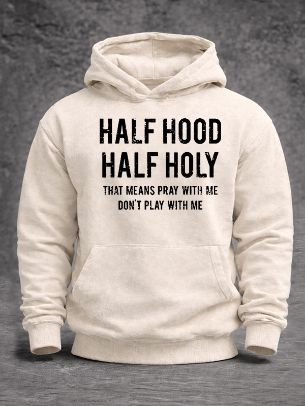 Half Hood Half Holy That Means Pray With Me Don't Play With Me Jesus God Christian Washed Hoodie