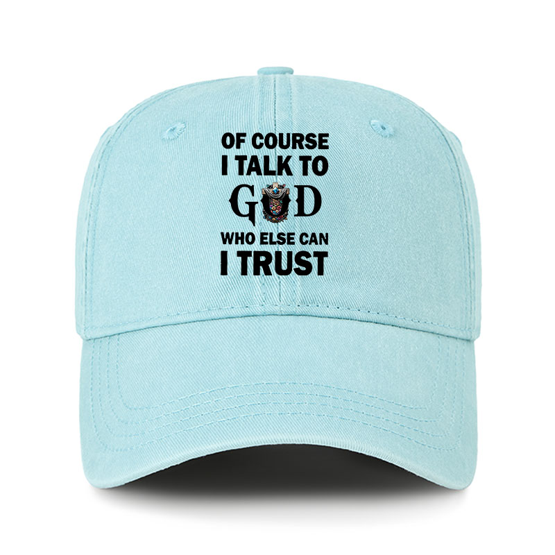 Heritage Washed Cap - Of Course I Talk To God Who Else Can I Trust