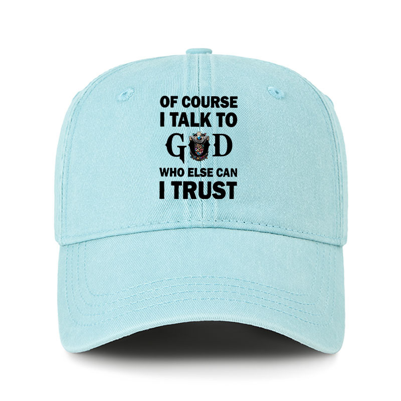 Heritage Washed Cap - Of Course I Talk To God Who Else Can I Trust