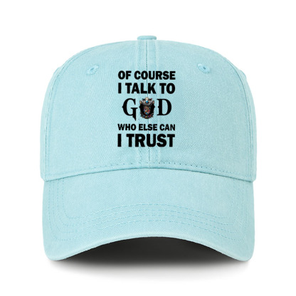 Heritage Washed Cap - Of Course I Talk To God Who Else Can I Trust