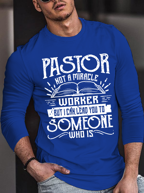 Pastor Not A Miracle Worker But I Can Lead You To Someone Who Is  Christian Cotton Long Sleeve T-Shirt
