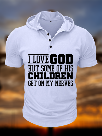 I Love God But Some Of His Children Get On My Nerves Christian Hooded Henley T Shirt