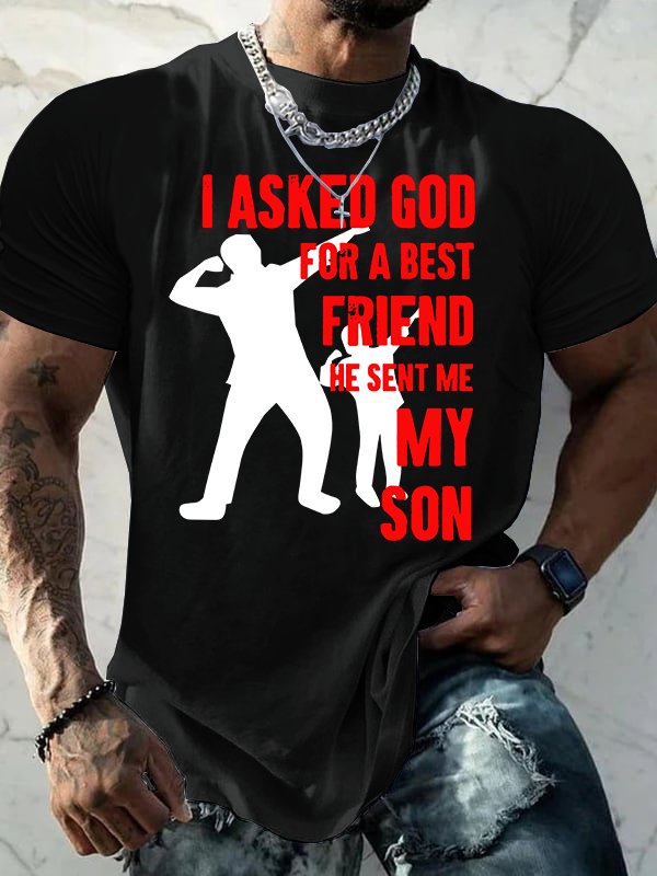 I Asked God For a Best Friend,He Sent Me My Son Jesus God Christian Cotton T-Shirt