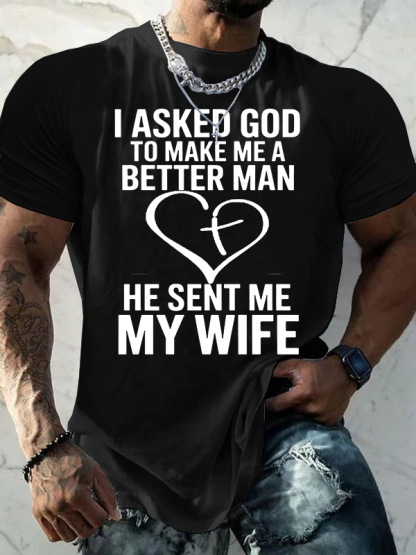 I Asked God To Make Me A Better Man He Sent Me My Wife Jesus God Christian Cotton T-Shirt