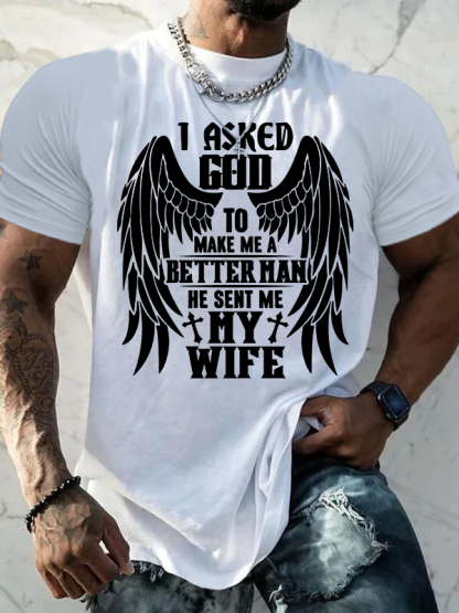 I Asked God To Make Me A Better Man He Sent Me My Wife Jesus God Christian Cotton T-Shirt