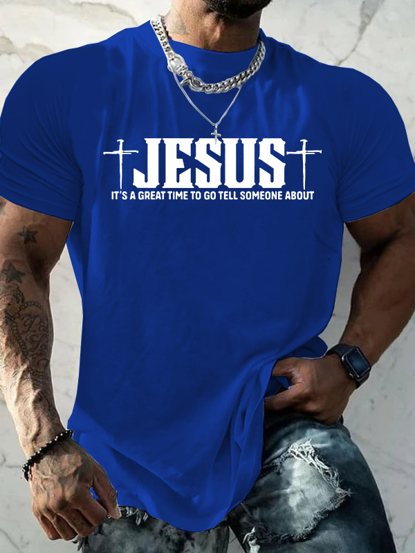It’S A Great Time To Go Tell Someone About Jesus Jesus God Christian Cotton T-Shirt
