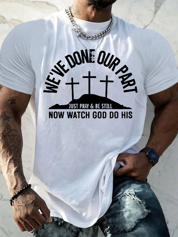 We've Done Our Part Just Pray Be Still Jesus God Christian Cotton T-Shirt