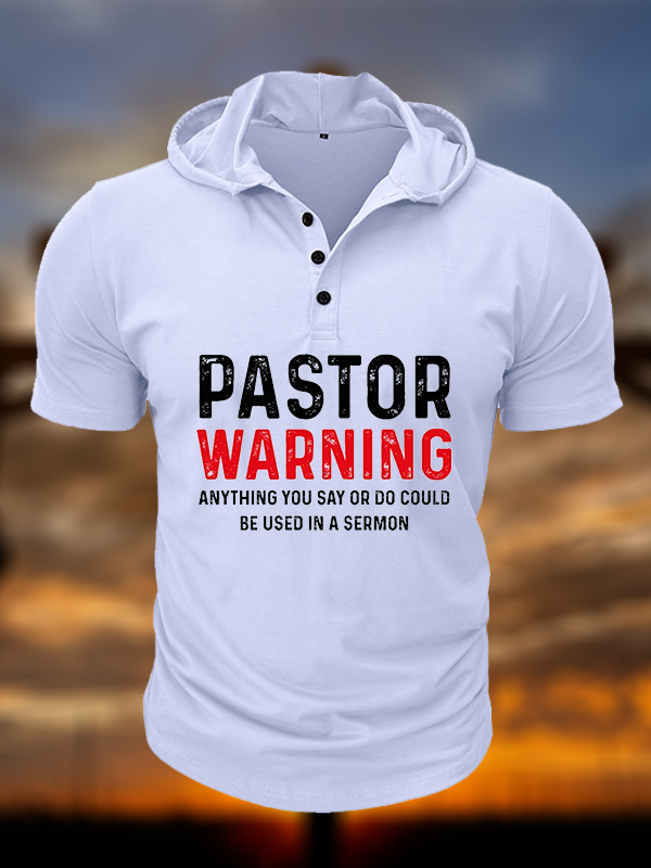 Pastor Warning Anything You Say or Do Could Be Used in a Sermon Christian Hooded Henley T Shirt