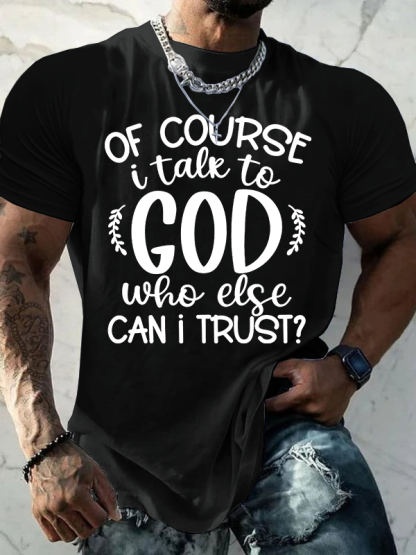 Of Course I Talk To God Who Else Can I Trust  Jesus God Christian Cotton T-Shirt