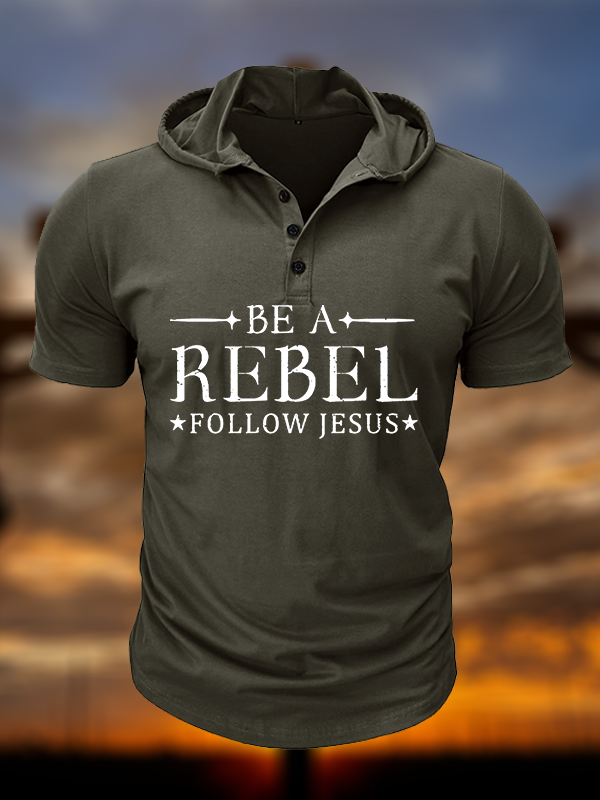 Be A Rebel Follow Jesus  Christian Hooded Henley T Shirt