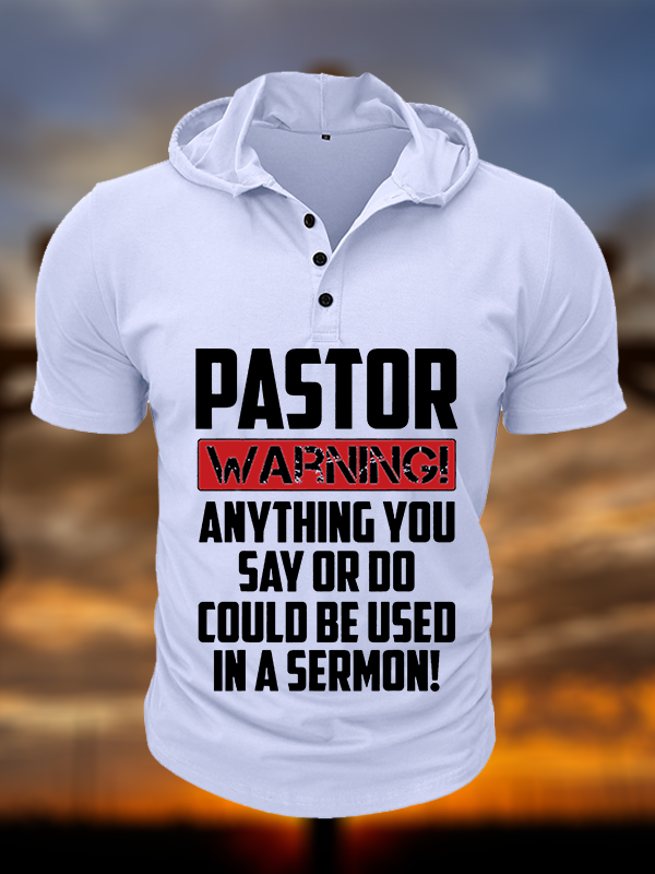 Pastor Warning Anything You Say Or Do Could Be Used In A Sermon Christian Hooded Henley T Shirt