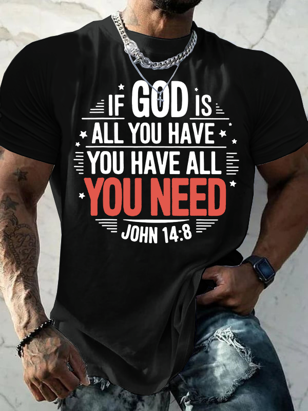 If God Is All You Have You Have All You Need  Jesus God Christian Cotton T-Shirt