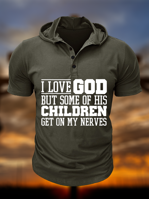 I Love God But Some Of His Children Get On My Nerves Christian Hooded Henley T Shirt