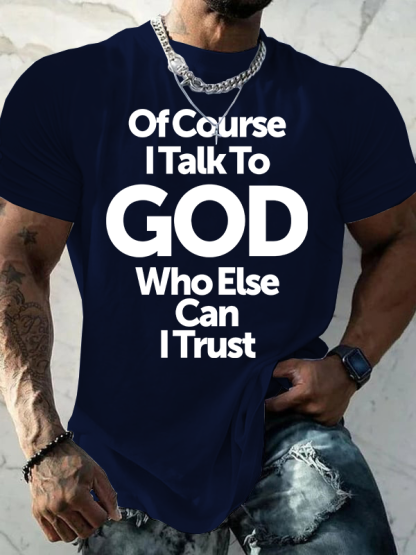 Of Course I Talk To God Who Else Can I Trust Jesus God Christian Cotton T-Shirt
