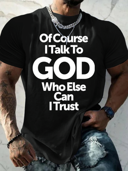 Of Course I Talk To God Who Else Can I Trust Jesus God Christian Cotton T-Shirt