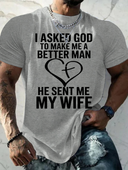 I Asked God To Make Me A Better Man He Sent Me My Wife Jesus God Christian Cotton T-Shirt